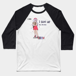 I give up kill me know, Ironic funny kawaii pastel aesthetic dark humor Baseball T-Shirt